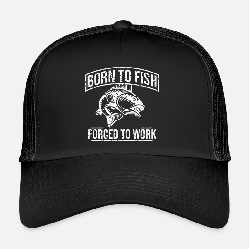 Born To Fish Forced To Work Trucker Cap