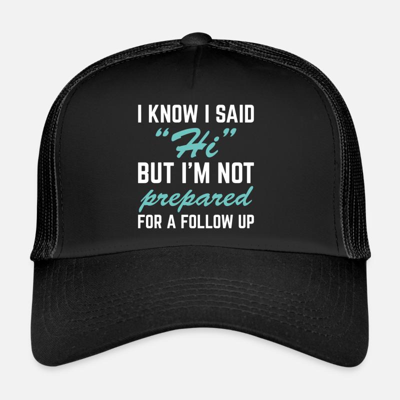 I Know I Said Hi Trucker Cap