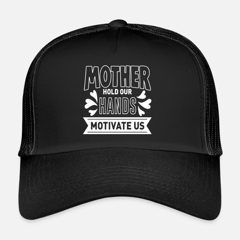 Mother Hold Our Hands Motivate Us Trucker Cap