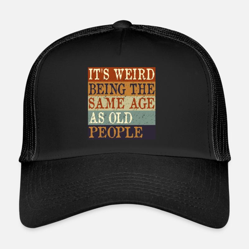 C’EST BIZARRE D’AVOIR LE MÊME ÂGE QUE LES PERSONNES ÂGÉES rétro Casquette trucker 