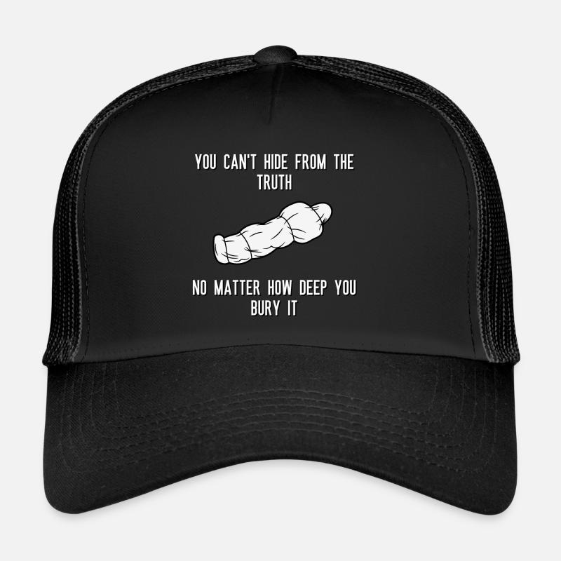 You can't hide from the truth No matter how deep Trucker Cap