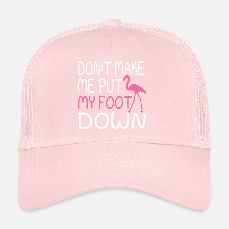 DON‘T MAKE ME PUT MY FOOT DOWN Trucker Cap