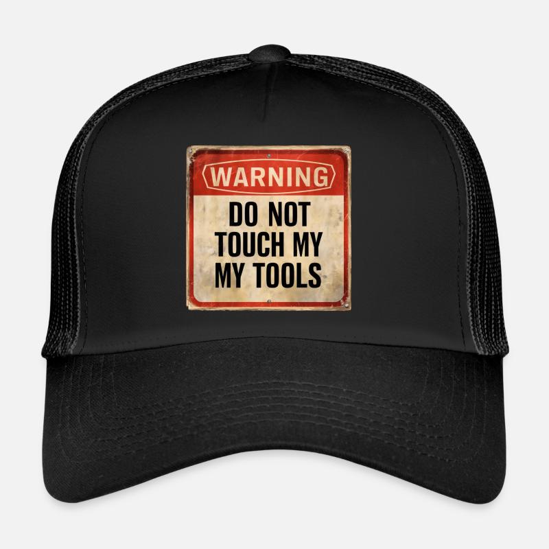 Warning Do Not Touch My Tools Funny Warning Sign Trucker Cap