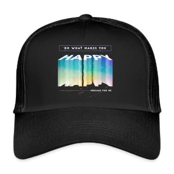 Do What Makes You Happy - Message for me - Trucker Cap - black/black - Front