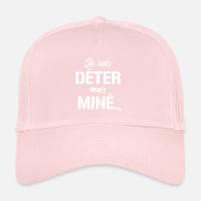 JE SUIS DÉTER, MAIS MINÉ (motivation) Casquette trucker 