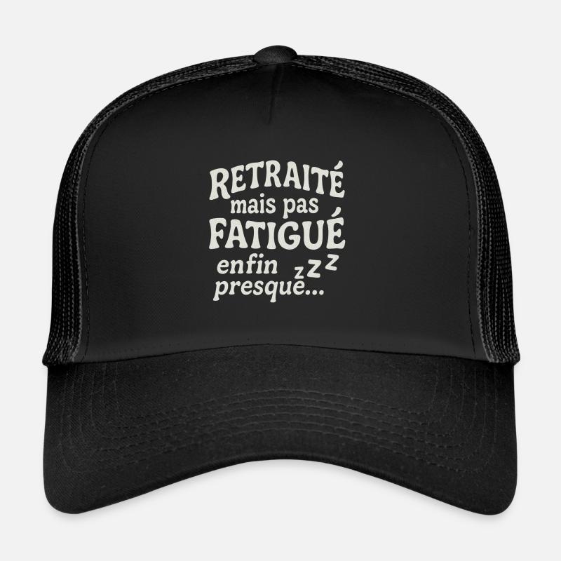 Retraité mais pas fatigué, enfin presque. Casquette trucker 