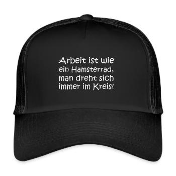 Arbeit ist wie ein Hamsterrad Lustig Spruch - Trucker Cap - Schwarz/Schwarz - Vorne