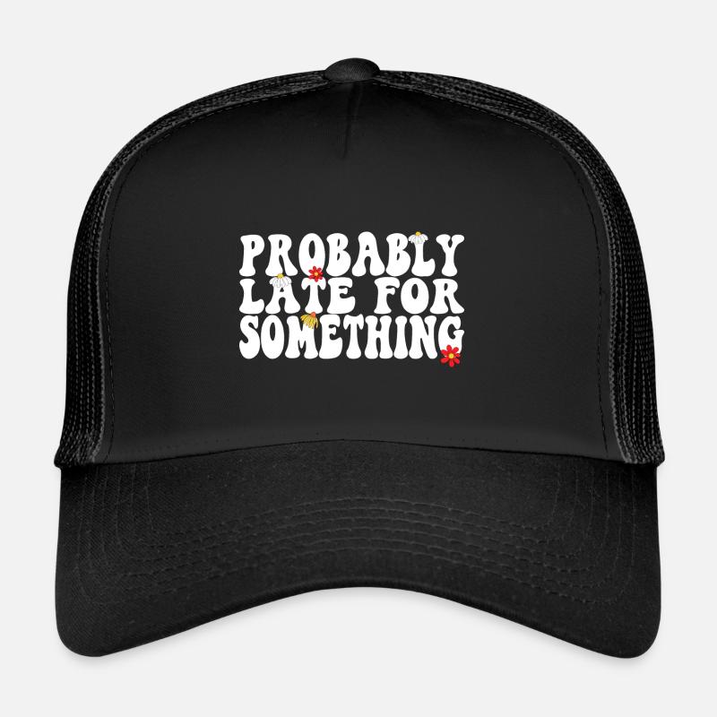 Sarscastic Probably Late for Something Retro Trucker Cap
