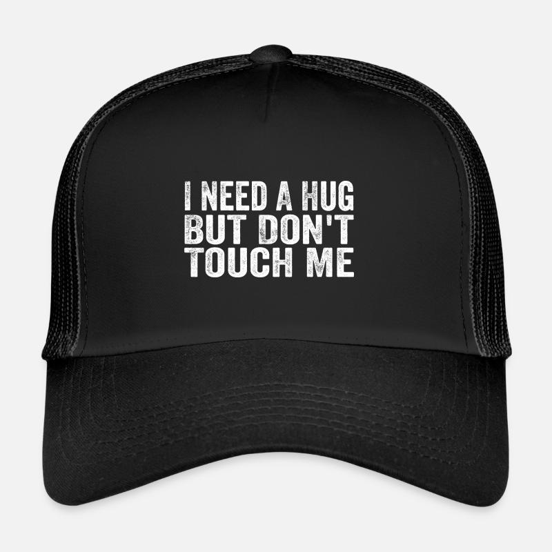 I Need A Hug But Don't Touch Me Trucker Cap