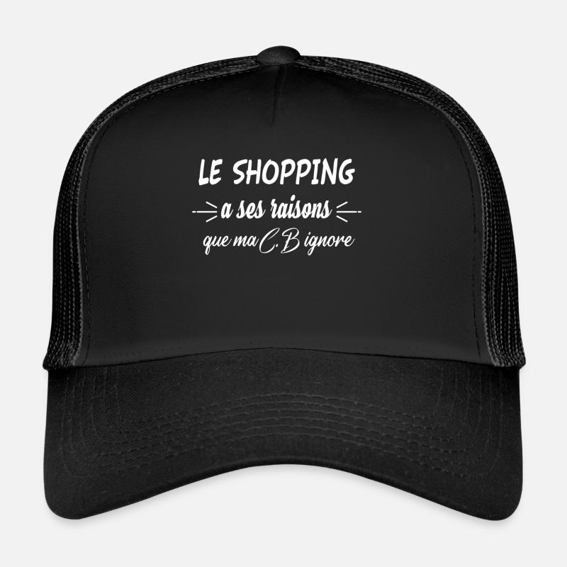 Le shopping a ses raisons Humour achat compulsif Casquette trucker 
