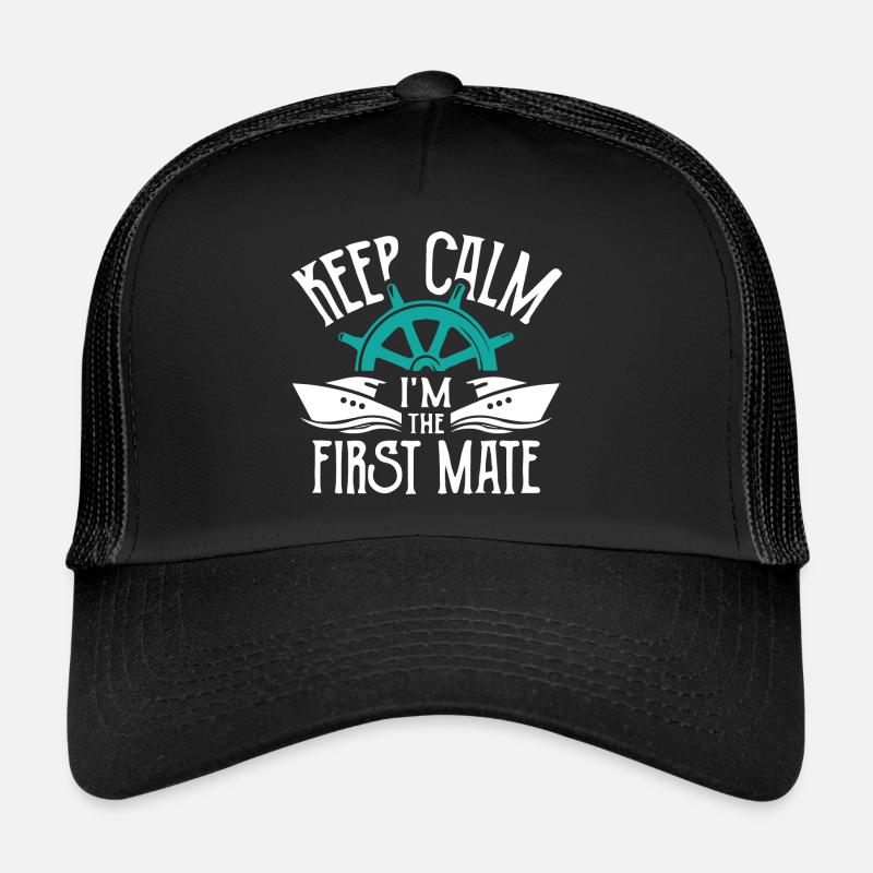 Keep Calm I m The First Mate Sailor Trucker Cap