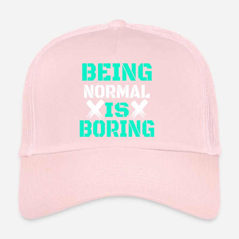 Being normal is boring Trucker Cap