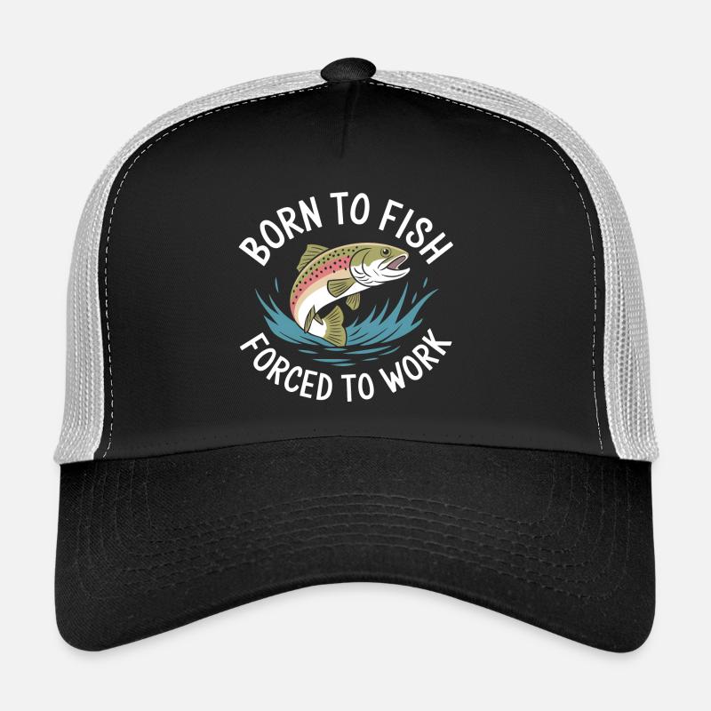 Né pour pêcher - forcé de travailler Casquette trucker 