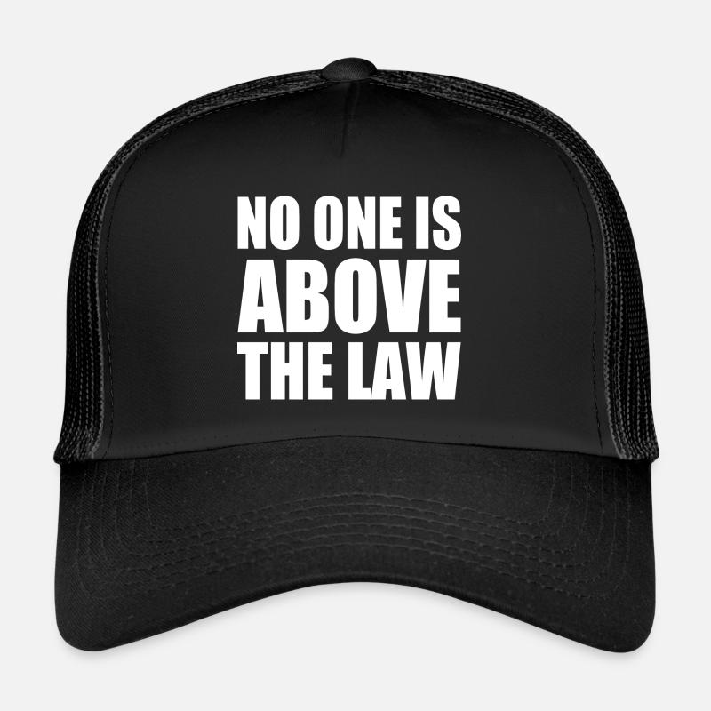 no one is above the law Trucker Cap