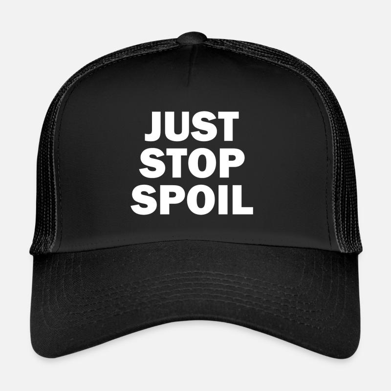 Just Stop Spoil Sarcastic Trucker Cap