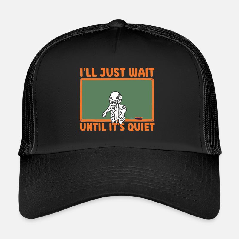 I'll Just Wait Until It's Quiet Teacher Trucker Cap
