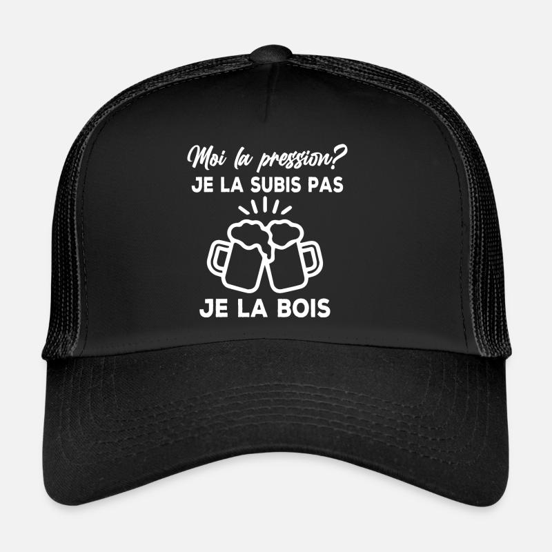 Moi la pression? je la subis pas je la bois Casquette trucker 