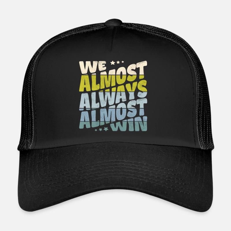We almost always almost win Trucker Cap