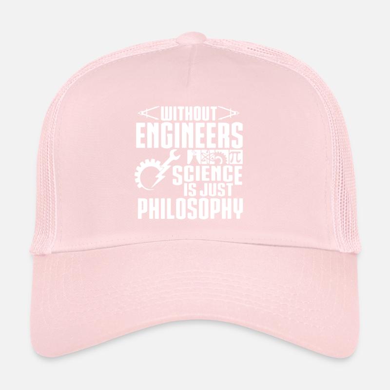 Without Engineers Science Is Just Philosophy Trucker Cap