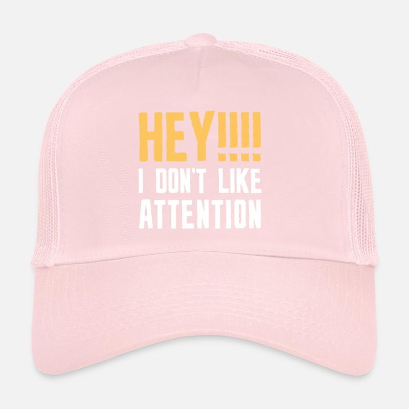 Hey I Don’t Like Attention Trucker Cap