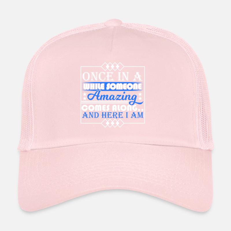 Once In A While Someone Amazing Comes Along And Trucker Cap