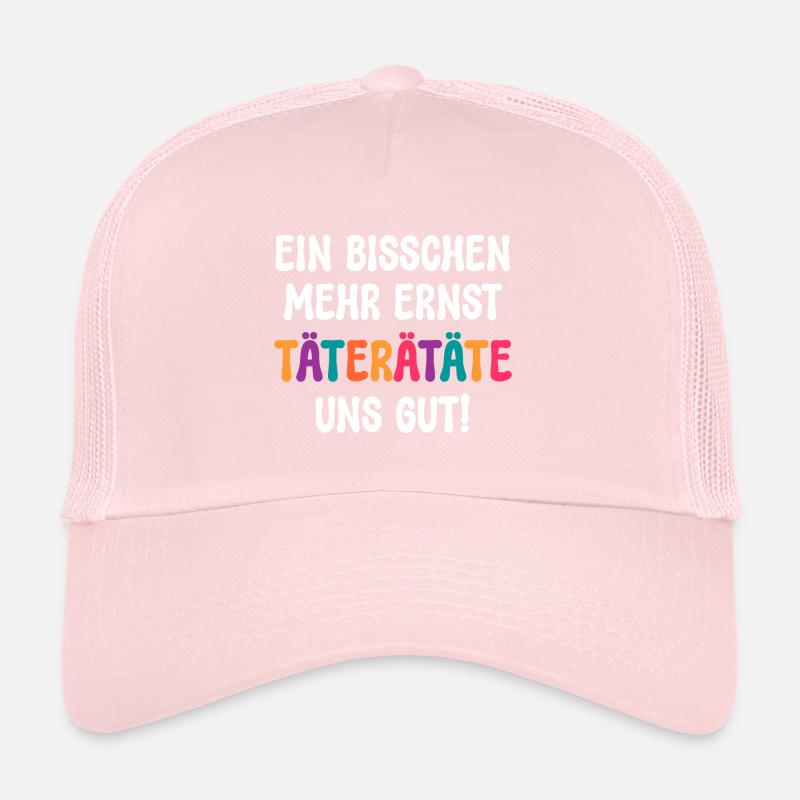 EIN BISSCHEN MEHR ERNST TÄTERÄTÄTE UNS GUT! SPRUCH Trucker Cap