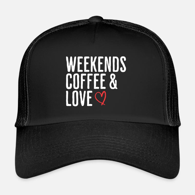 Coffee & Love Weekend Humor Romantic Weekend Trucker Cap