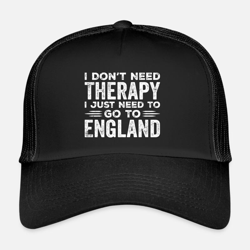 I Don't Need Therapy I Just Need To Go To England Trucker Cap