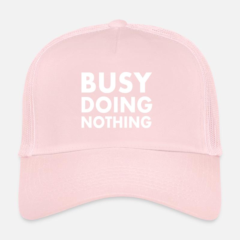busy doing nothing Trucker Cap