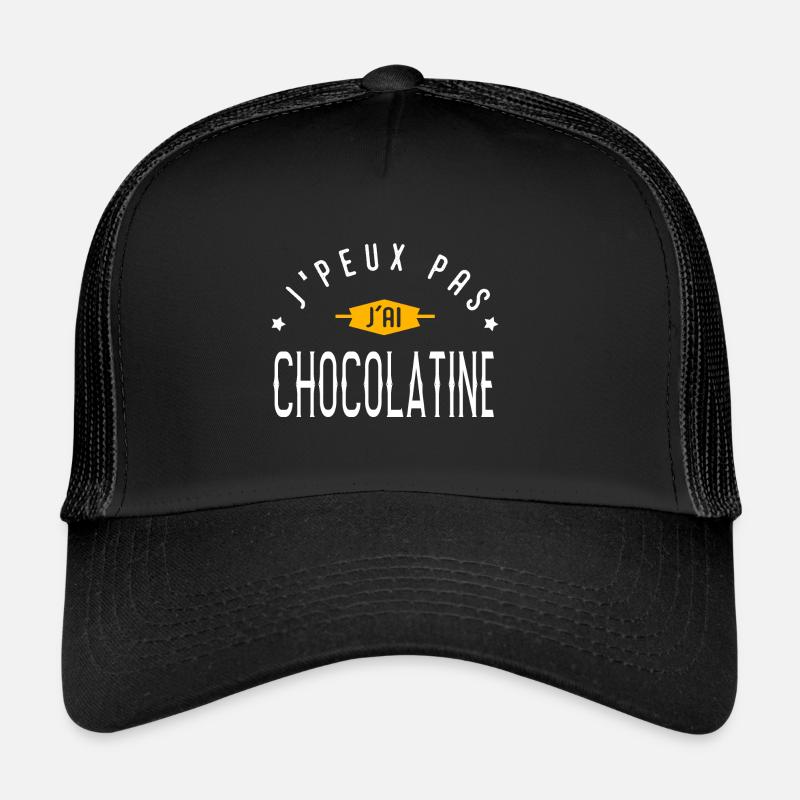 I can't I have CHOCOLATINE Trucker Cap