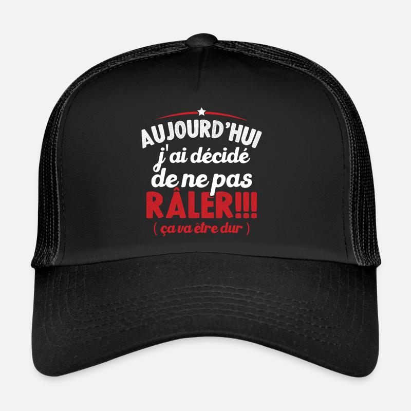 Aujourd'hui j'ai décidé de ne pas râler Casquette trucker 