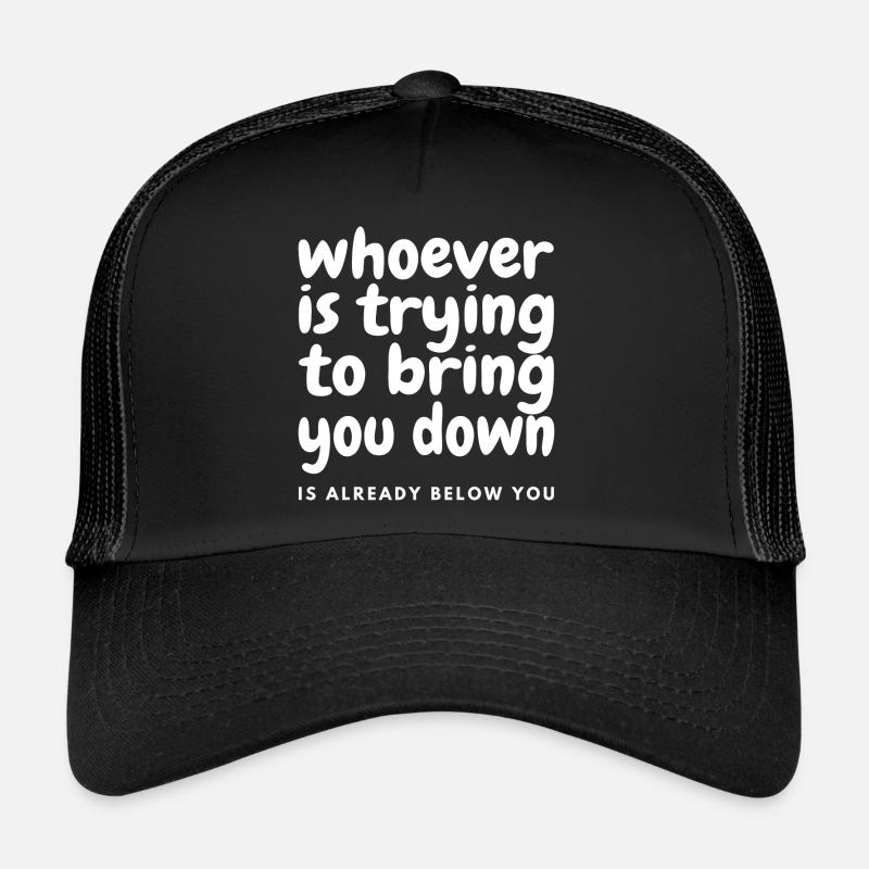 Whoever Is Trying To Bring You Down Is Already Trucker Cap