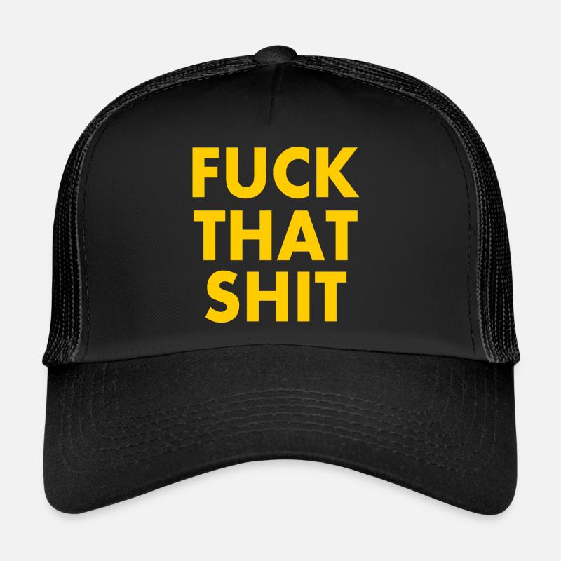 Fuck that shit Trucker Cap