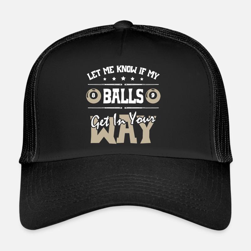 Let Me Know If My Balls Get in your Way Billiards Trucker Cap