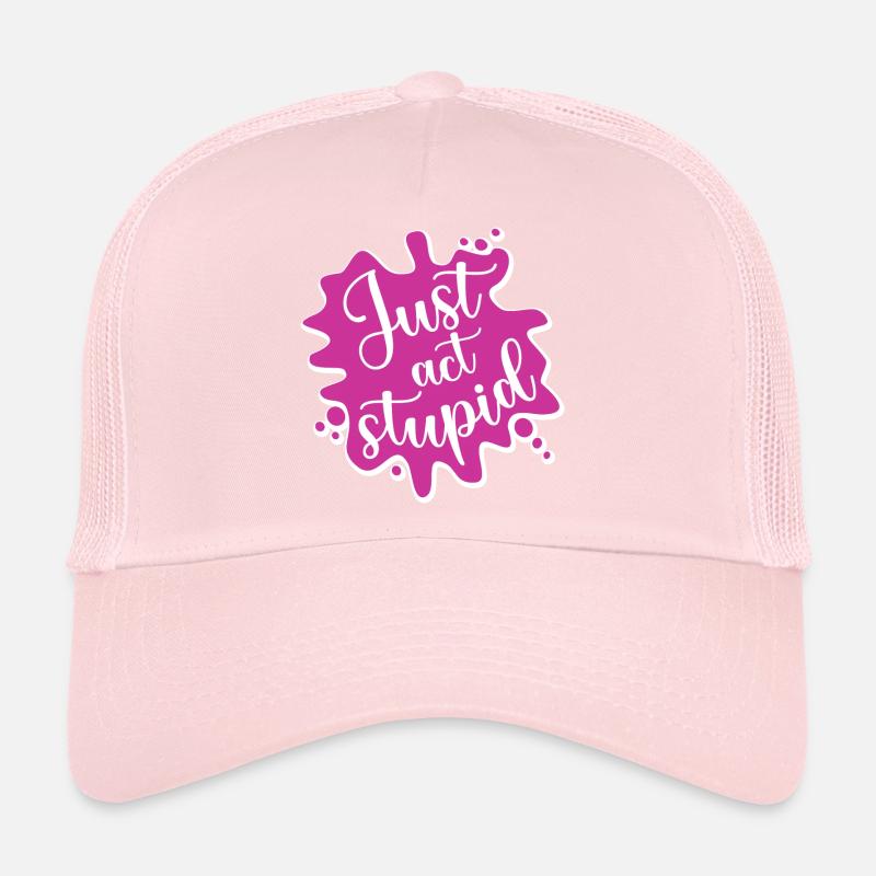 Just act stupid Trucker Cap