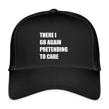 There I Go Again Pretending to Care - Trucker Cap - black/black - Front