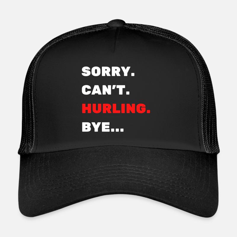 Sorry. Can't. Hurling. Bye Trucker Cap