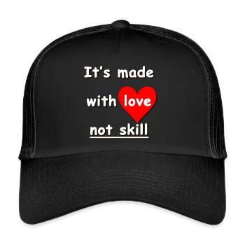 its made with love not skill ❤️ - Trucker Cap - Schwarz/Schwarz - Vorne