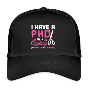 Ich habe einen PHD in Quilting Shirt - Trucker Cap - Schwarz/Schwarz - Vorne