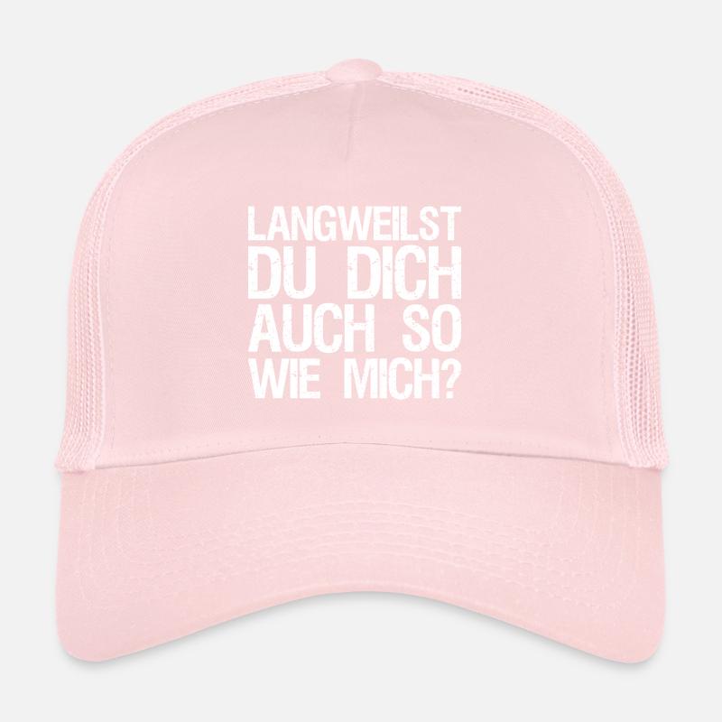 Langweilst du dich auch so wie mich? Trucker Cap