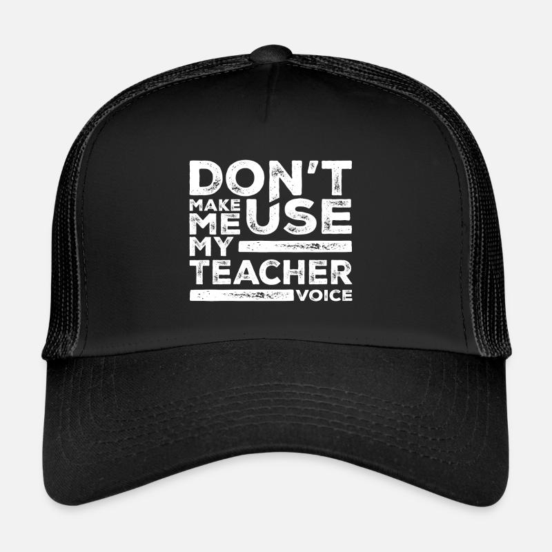 Don't Make Me Use My Teacher Voice Casquette trucker 