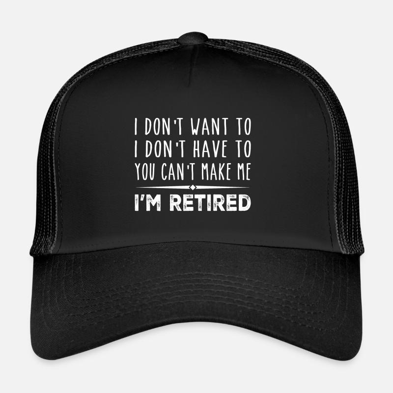 Ich will nicht, dass du mich nicht dazu bringst, ich bin im Ruhestand - Trucker Cap - Schwarz/Schwarz