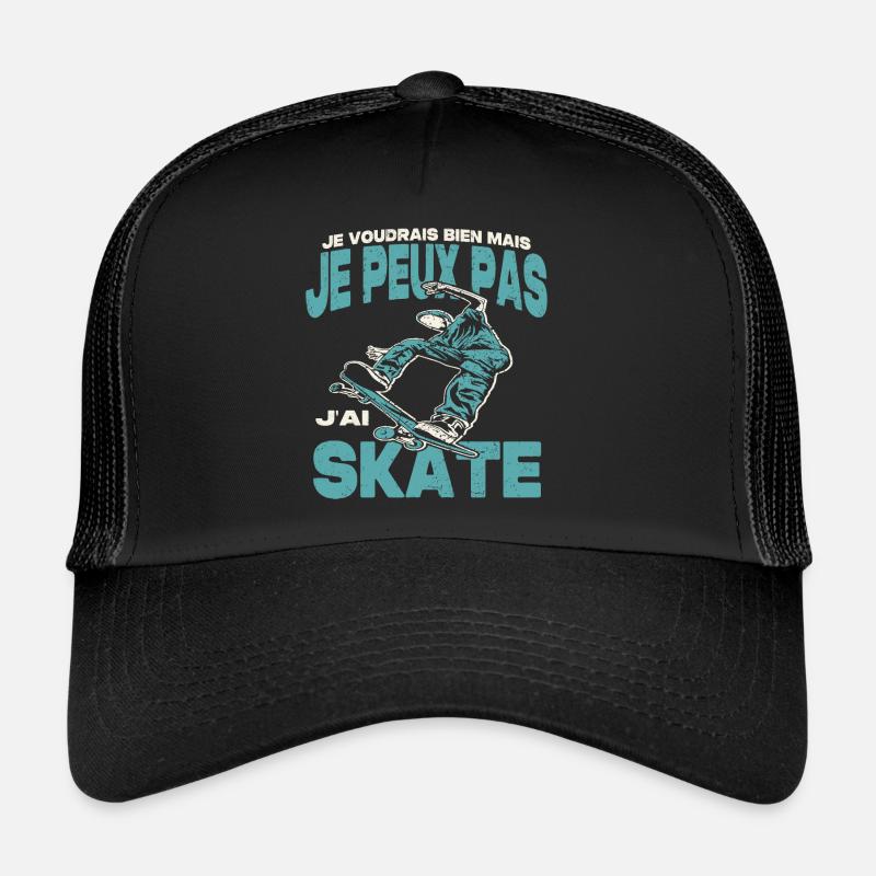 Je peux pas j'ai skate. Casquette trucker 