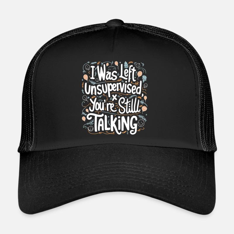 I Was Left Unsupervised White Text Trucker Cap