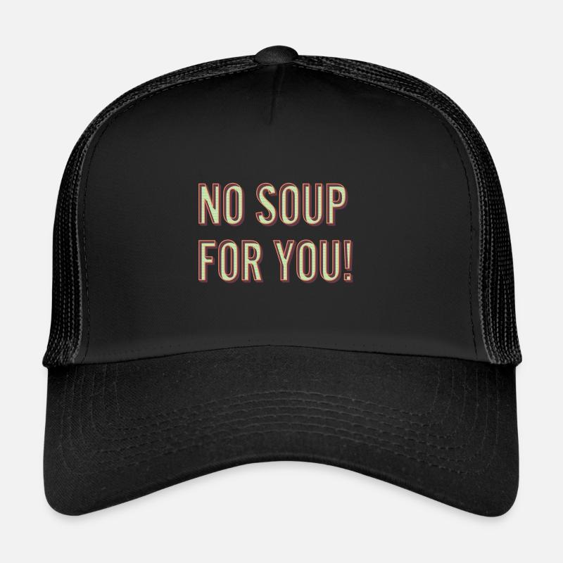 No Soup For You Trucker Cap