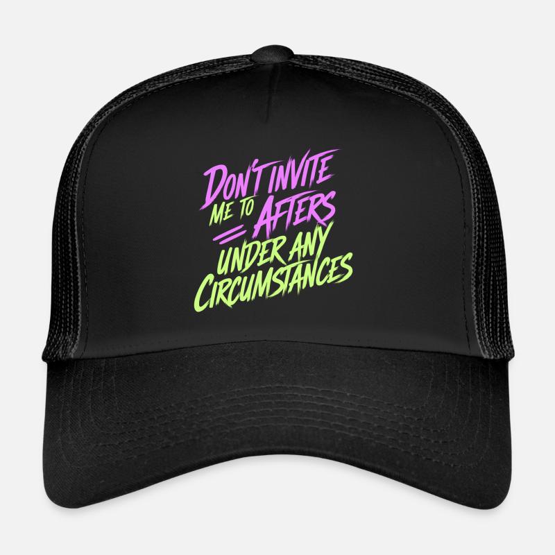 Dont Invite Me To Afters Under Any Circumstances13 Trucker Cap