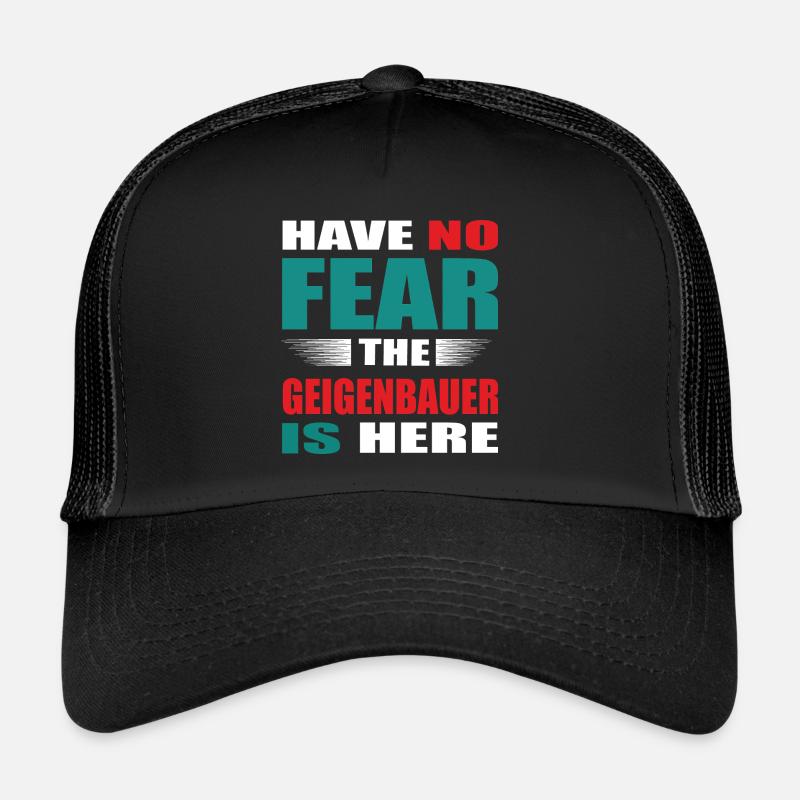 Have no Fear the Geigenbauer is here Outfit Trucker Cap