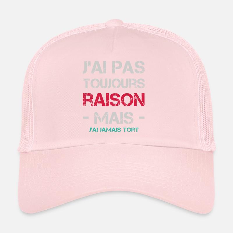 J'ai pas toujours raison mais j'ai jamais tort Casquette trucker 