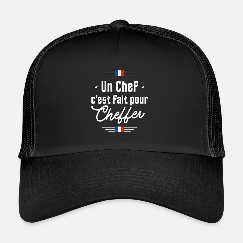 Un chef c'est fait pour cheffer - Citation Chirac Casquette trucker 
