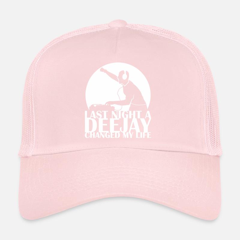 last night a - Deejay - changed my life Trucker Cap